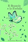 Il Bozzolo e la Farfalla (Le Emozioni del Bosco) by Francesca Marconi Il Bozzolo e la Farfalla (Le Emozioni del Bosco) by Francesca Marconi