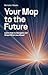 Your Map to the Future: Lea...