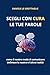 SCEGLI CON CURA LE TUE PAROLE: Come il nostro modo di comunicare definisce la nostra e l'altrui realtà (Italian Edition)