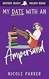 My Date with an Ampersand by Nicole Parker