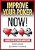 Improve Your Poker Now! : A guide for serious amateurs