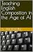 Teaching English Composition in the Age of AI