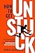 How To Get Unstuck: The Une...