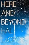Here and Beyond by Hal Lacroix