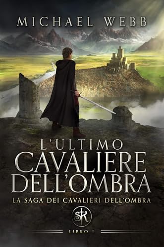 L’ultimo cavaliere dell’ombra: Un fantasy epico di intrighi, ribellione e crescita personale (La saga dei Cavalieri dell'Ombra Vol. 1) (Italian Edition)