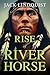 The Rise of Riverhorse (The...