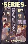 A Series of Rooms by A.J. Barlowe