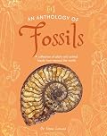 An Anthology of Fossils: A Collection of Plant and Animal Fossils From Around the World