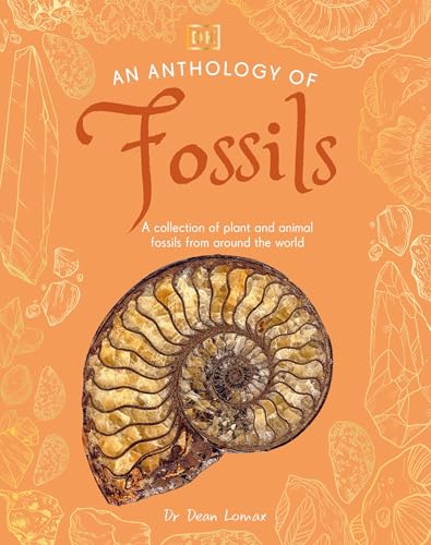 An Anthology of Fossils: A Collection of Plant and Animal Fossils From Around the World (DK Little Anthologies)
