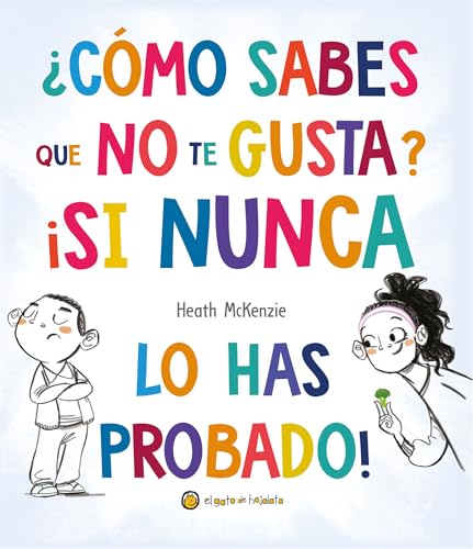 ¿Cómo sabes que no te gusta? ¡Si nunca lo has probado! / You Don't Have to Like It, You Just Have to Eat It (Life Lessons) (Spanish Edition)