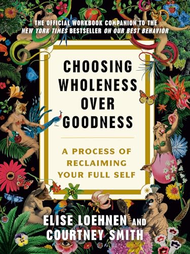 Choosing Wholeness Over Goodness: A Process for Reclaiming Your Full Self (Paperback)