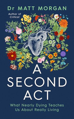A Second Act: What Nearly Dying Teaches Us About Really Living (Kindle Edition)