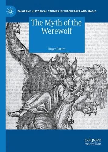 The Myth of the Werewolf (Palgrave Historical Studies in Witchcraft and Magic)