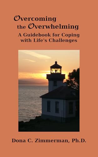 Overcoming the Overwhelming: A Guidebook for Coping with Life's Challenges (Kindle Edition)