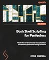 Bash Shell Scripting for Pentesters: Master the art of command-line exploitation and enhance your penetration testing workflows Bash Shell Scripting for Pentesters: Master the art of command-line exploitation and enhance your penetration testing workflows