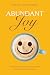 Abundant Joy: A 90-Day Journey Toward Sustainable, Authentic, Life-Changing Joy