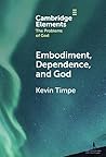 Embodiment, Dependence, and God (Elements in the Problems of God)