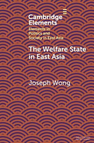 The Welfare State in East Asia (Elements in Politics and Society in East Asia)