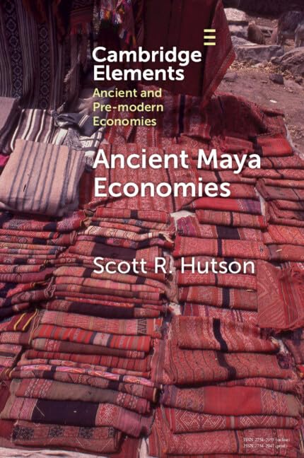 Ancient Maya Economies (Elements in Ancient and Pre-modern Economies)