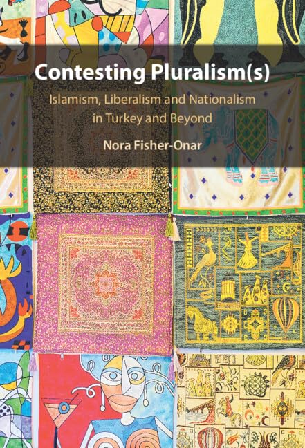 Contesting Pluralism(s): Islamism, Liberalism, and Nationalism in Turkey and Beyond
