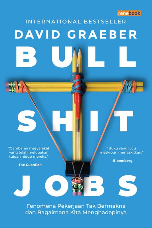 Bullshit Jobs: Fenomena Pekerjaan Tak Bermakna dan Bagaimana Kita Menghadapinya