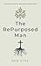 "The RePurposed Man”: Devot...