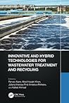 Innovative and Hybrid Technologies for Wastewater Treatment and Recycling