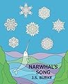 Narwhal's Song by J.S. Burke Narwhal's Song by J.S. Burke