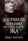 Balthazar: Seduzido pela Ira (Portuguese Edition)