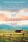 All the Words We Cannot Say: A Novel