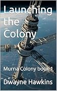 Launching the Colony: Murna Colony book 1