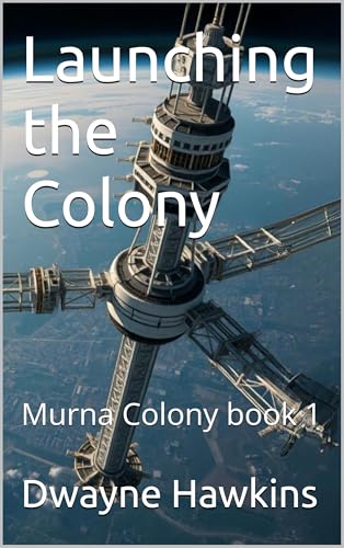 Launching the Colony: Murna Colony book 1 (Kindle Edition)