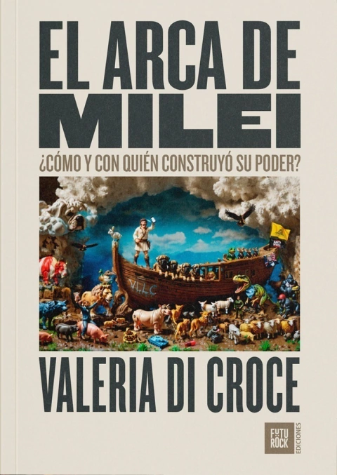 El arca de Milei: ¿cómo y con quién construyó su poder? (Paperback)