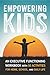 Empowering Kids: An Executive Functioning Workbook with 50 Activities for Home, School, and Daily Life