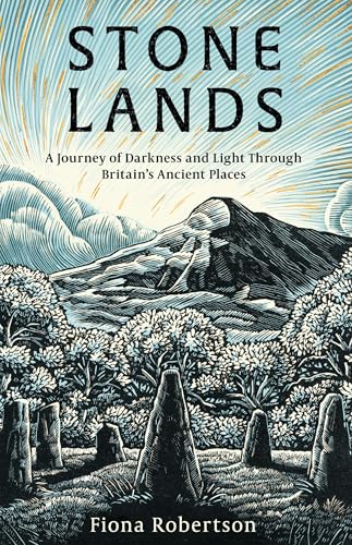 Stone Lands: A Journey of Darkness and Light Through Britain’s Ancient Places (Kindle Edition)