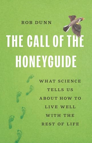 The Call of the Honeyguide: What Science Tells Us about How to Live Well with the Rest of Life (Hardcover)
