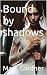 Bound by shadows