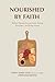 Nourished by Faith: Biblical Perspective on Food, Eating Disorders, and Body Image