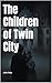 The Children of Twin City by John Ruiz