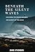 Beneath the Silent Waves: E...