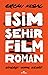 İsim Şehir Film Roman