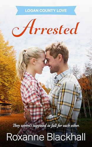 Arrested (Logan County Love Book 3)