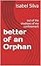 better of an Orphan  by Isabel Silva