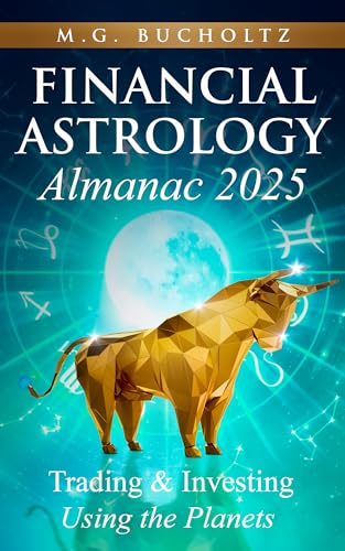 Financial Astrology Almanac 2025: Trading and Investing Using the Planets (Kindle Edition)