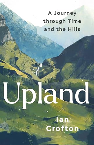 Upland: A Journey through Time and the Hills of Britain (Kindle Edition)