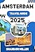 AMSTERDAM TRAVEL GUIDE 2025...