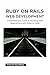 Ruby on Rails Web Development: Comprehensive Guide to Building Web Applications with Ruby on Rails