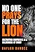 No One Prays for the Lion by Baylor Barbee