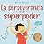 La perseverancia es mi supe...