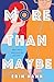 More Than Maybe: A Novel